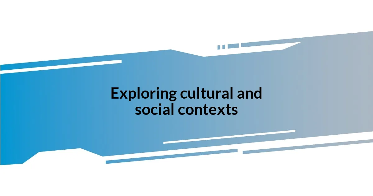 Exploring cultural and social contexts