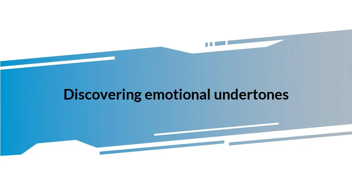 Discovering emotional undertones