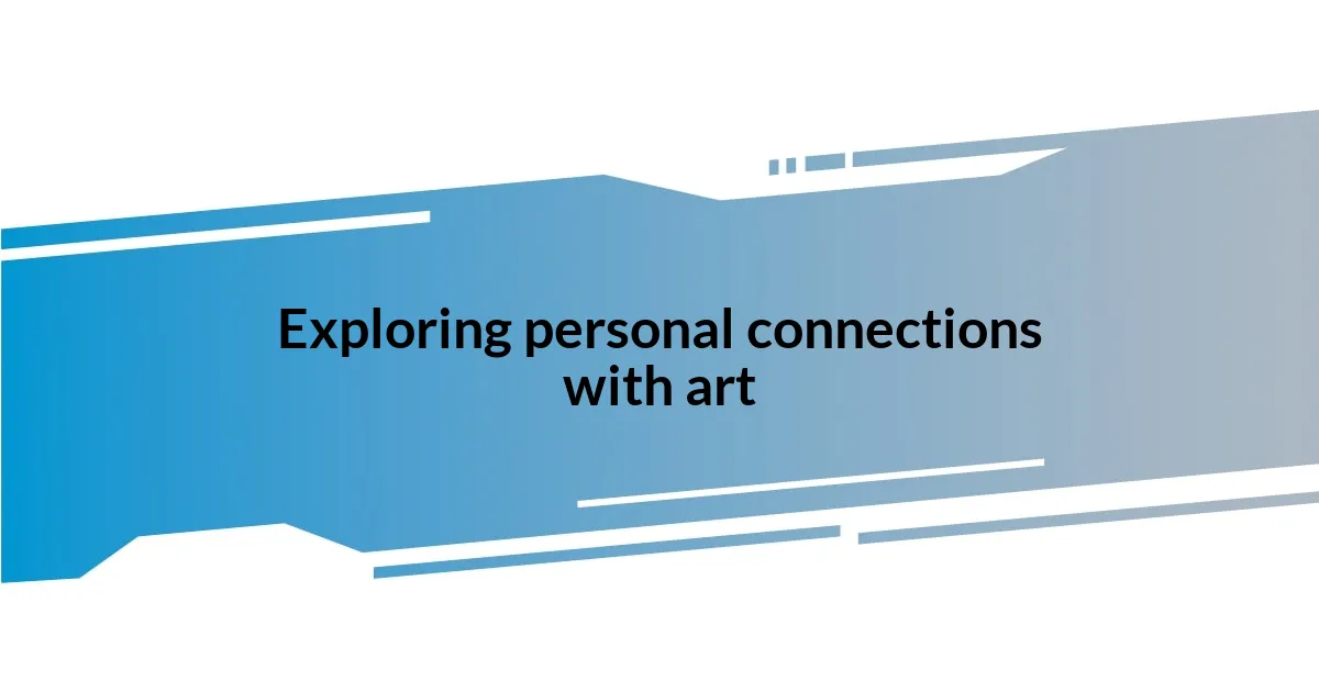 Exploring personal connections with art