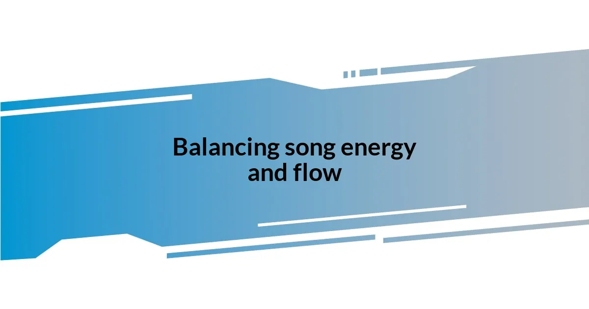 Balancing song energy and flow