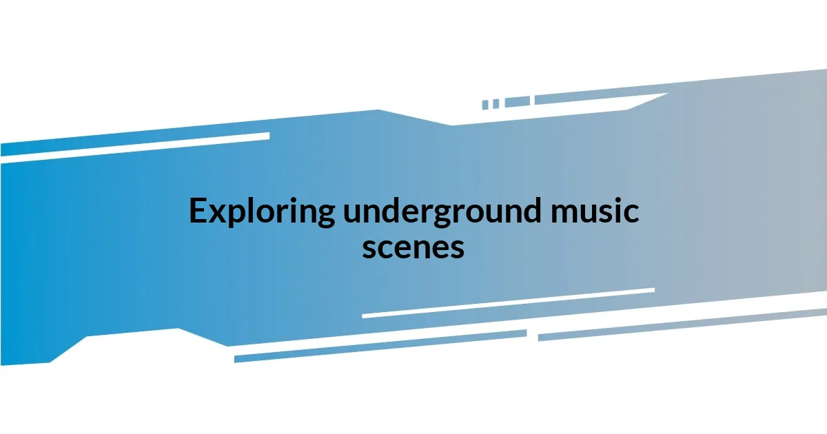 Exploring underground music scenes