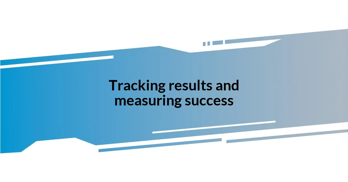 Tracking results and measuring success