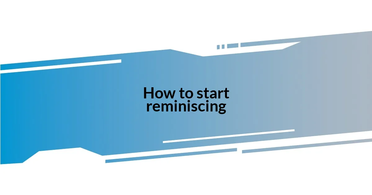 How to start reminiscing