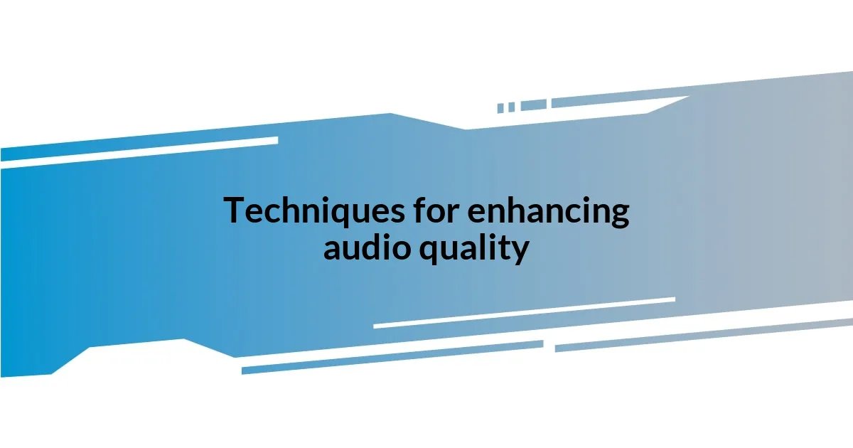 Techniques for enhancing audio quality