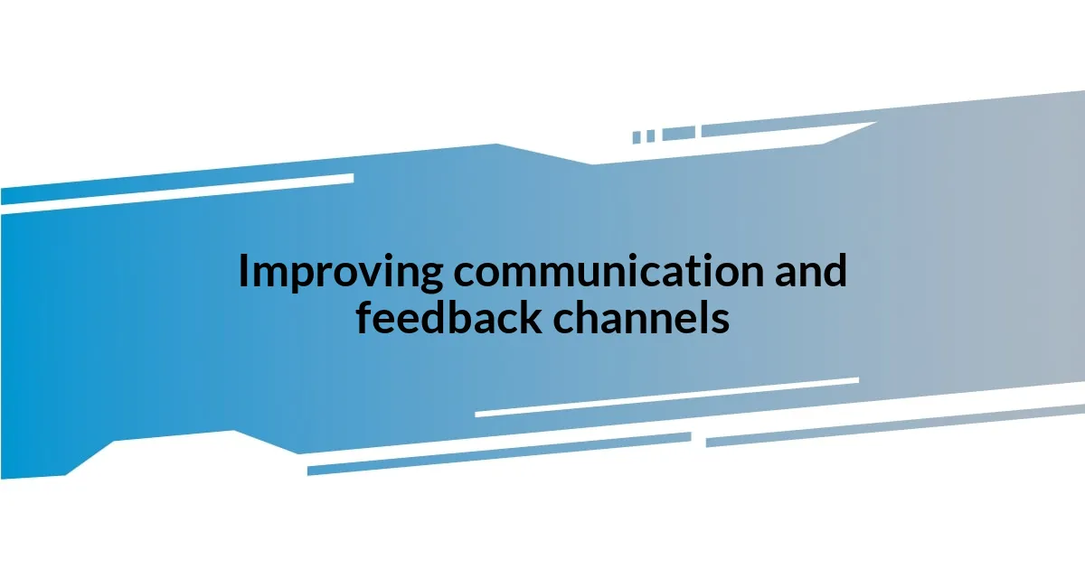 Improving communication and feedback channels