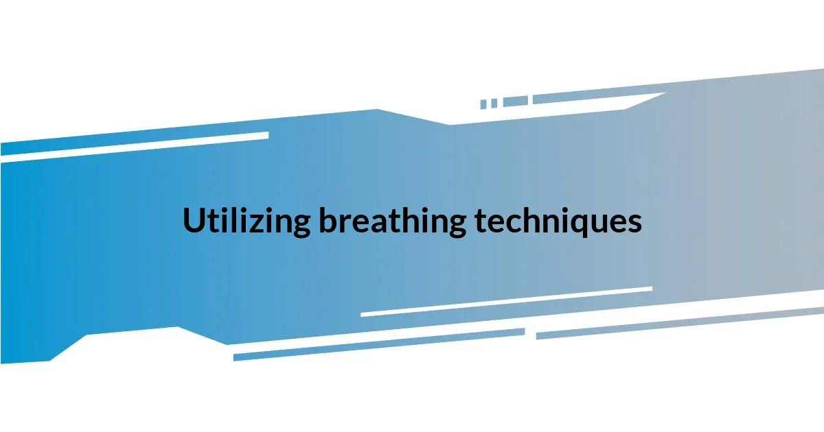 Utilizing breathing techniques